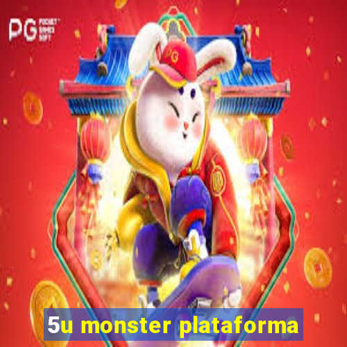 5u monster plataforma